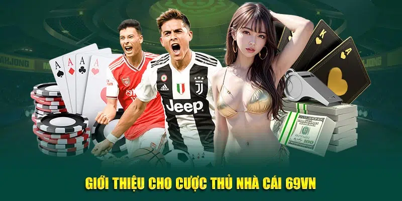 Giới thiệu đến mọi cược thủ về nhà cái 69VN