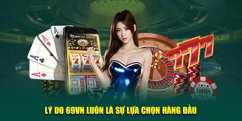 Lý do 69VN luôn là lựa chọn địa điểm cược hàng đầu