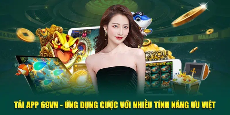 Sử dụng app 69VN ưu việt trong mọi lúc muốn tham gia giải trí