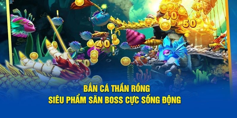 Siêu phẩm Bắn cá thần rồng săn boss cùng 69VN