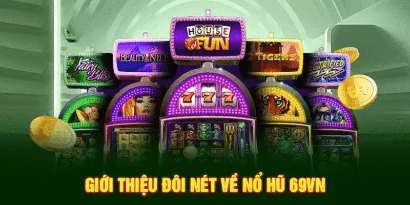 Đôi nét sơ lược về game nổ hũ 69VN