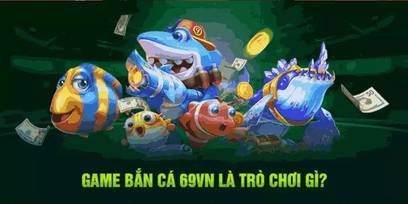 Game bắn cá 69VN thu hút đông đảo cược thủ tham gia