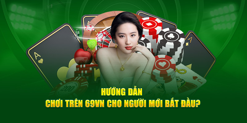 Danh mục hướng dẫn 69VN dành riêng cho các hội viên mới