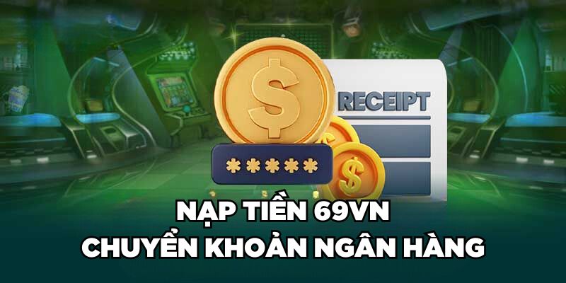 Các bước nạp tiền 69VN bằng phương thức nạp tiền ngân hàng