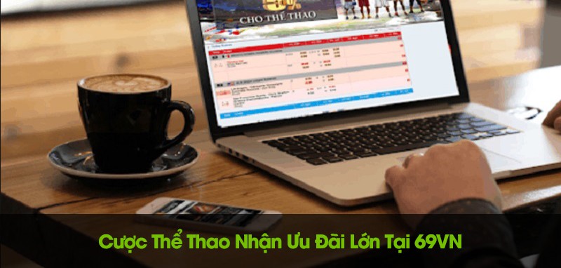 Tham gia cá cược thể thao 69VN với nhiều ưu đãi lớn